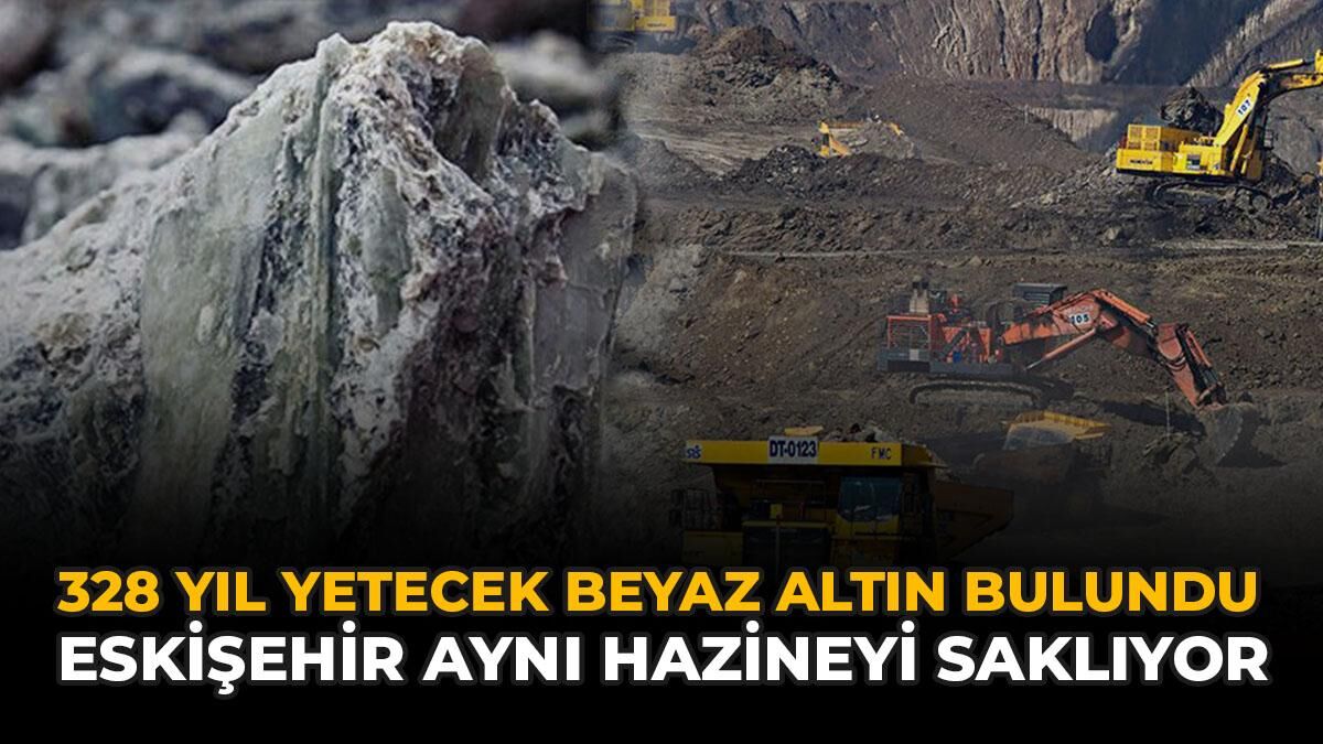 328 Yıl Yetecek Beyaz Altın Bulundu: Eskişehir Aynı Hazineyi Saklıyor