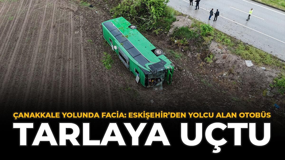 Çanakkale Yolunda Facia: Eskişehir’den Yolcu Alan Otobüs Tarlaya Uçtu