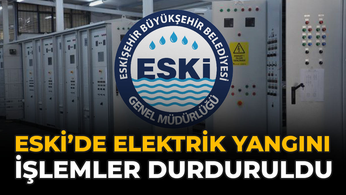 ESKİ’de Elektrik Yangını: İşlemler Durduruldu