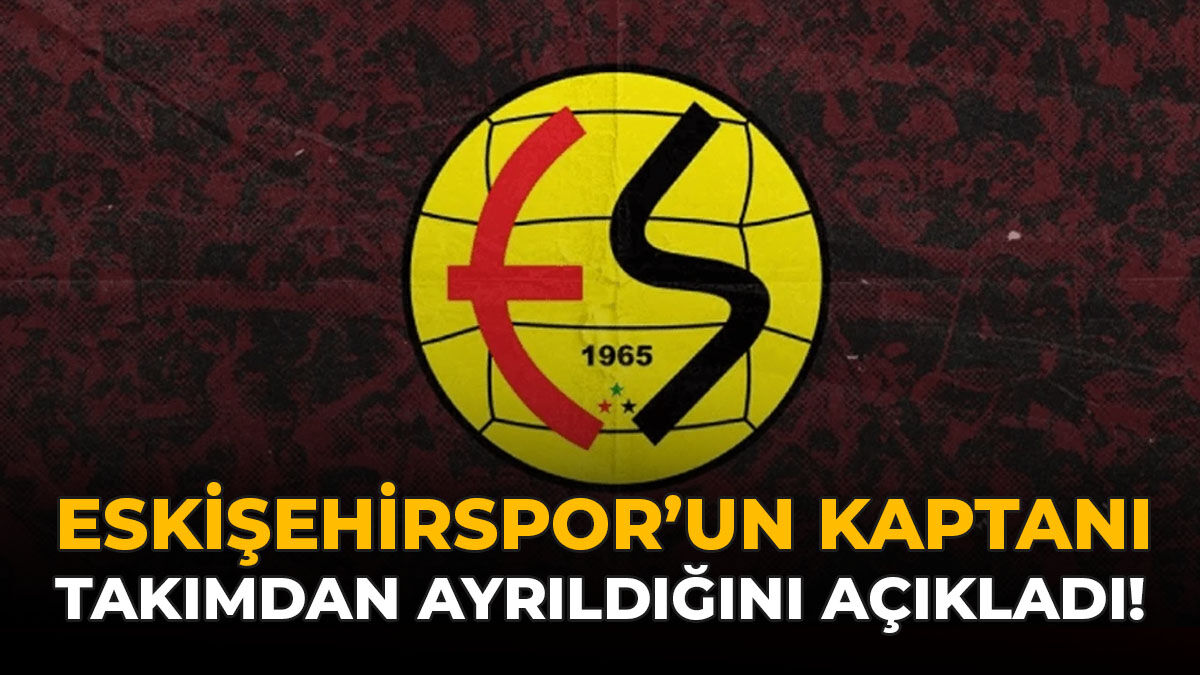 Eskişehirspor’un Kaptanı Takımdan Ayrıldığını Açıkladı!