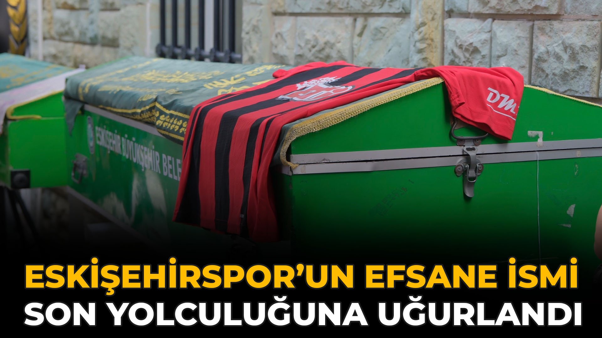Eskişehirspor’un Efsane İsmi Son Yolculuğuna Uğurlandı
