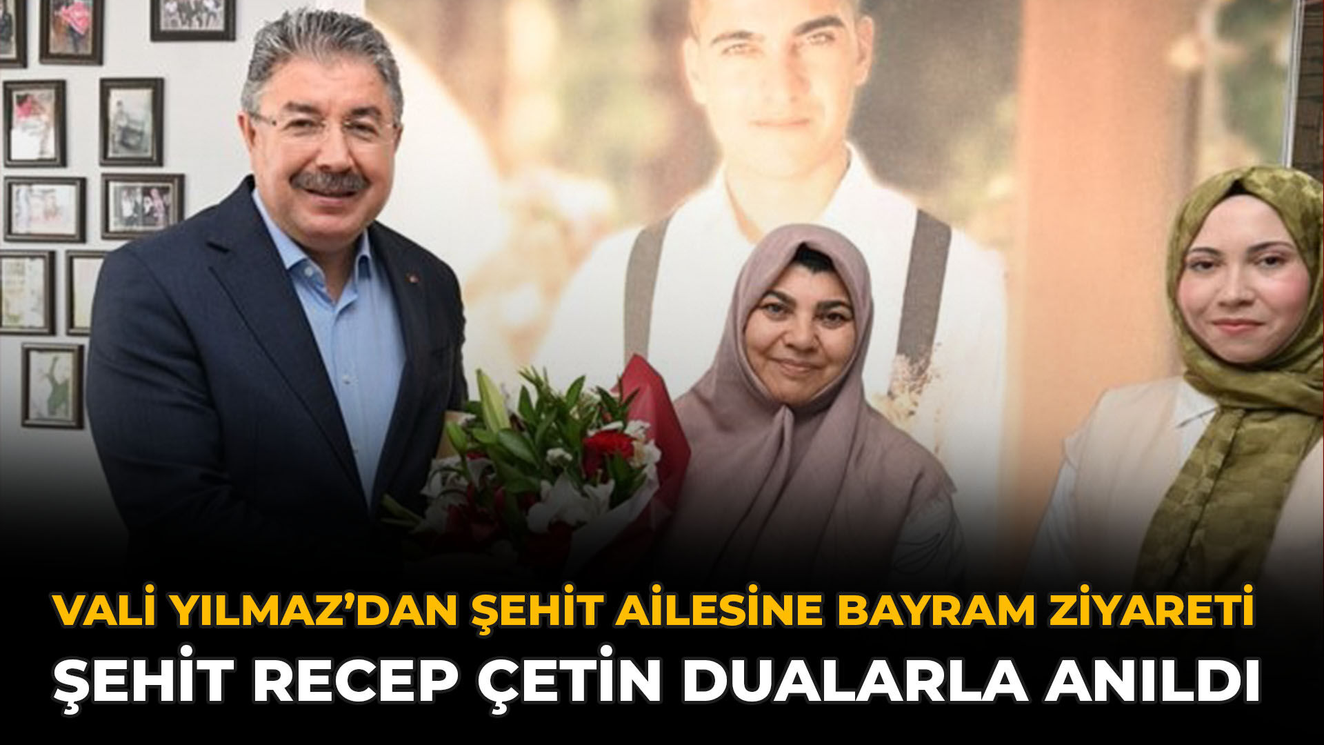 Vali Yılmaz’dan Şehit Ailesine Bayram Ziyareti: Şehit Recep Çetin Dualarla Anıldı