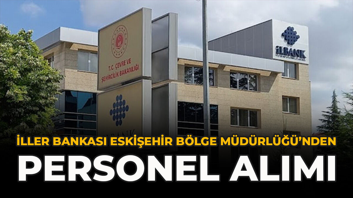 İller Bankası Eskişehir Bölge Müdürlüğü’nden Personel Alımı