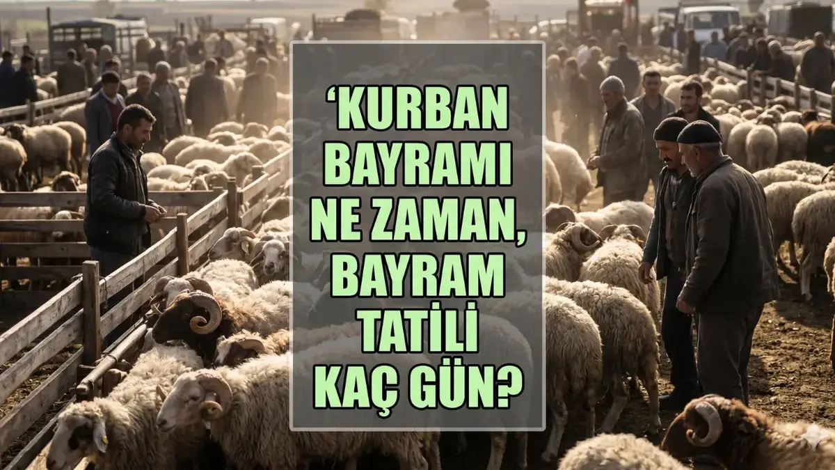 Kurban Bayramı 2026 Kaç Gün? Kurban Bayramı Hangi Gün, Bayram Tatil Ne Kadar Oldu?