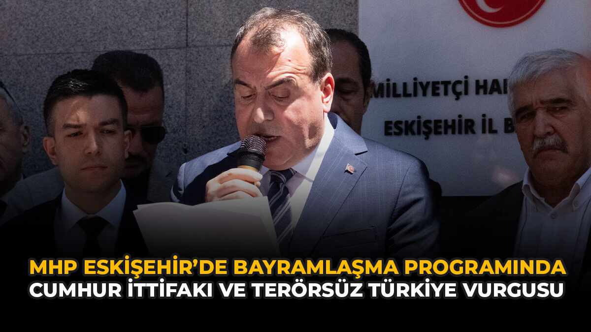 MHP Eskişehir’de Bayramlaşma Programında Cumhur İttifakı ve Terörsüz Türkiye Vurgusu
