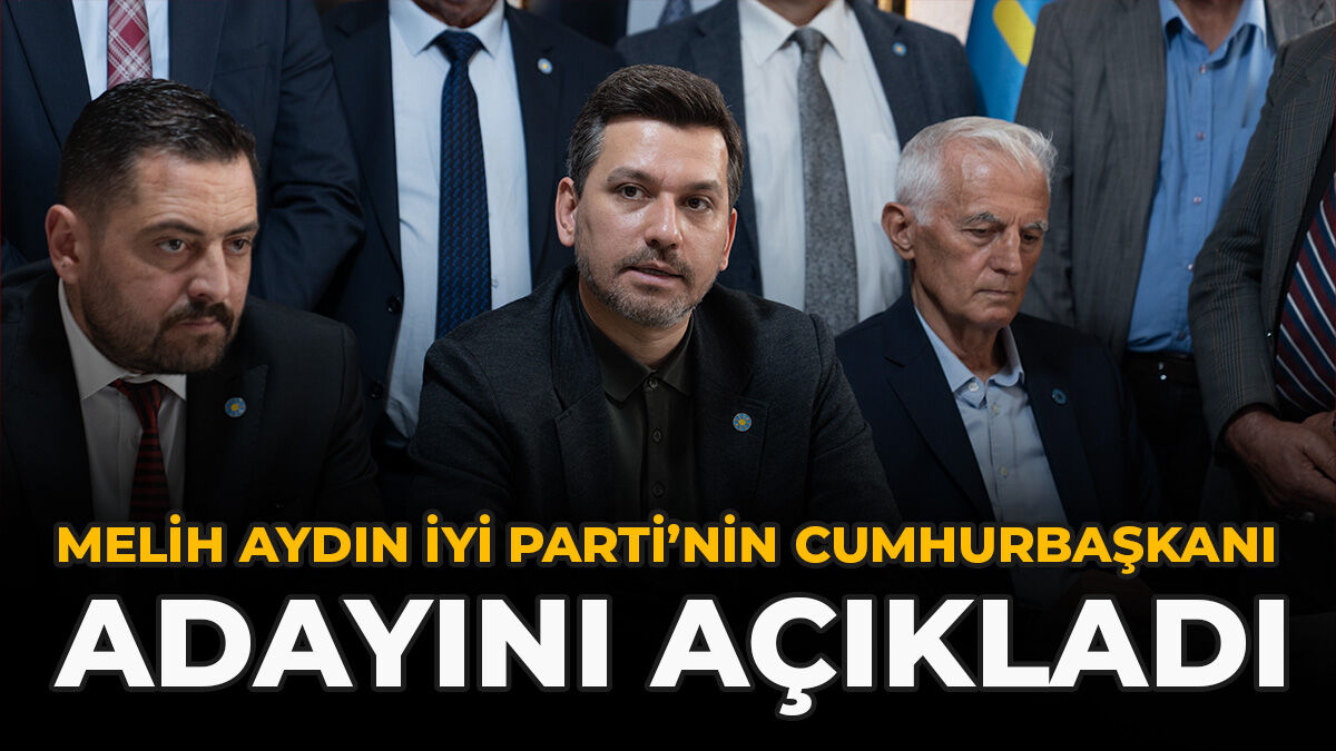 Melih Aydın İYİ Parti’nin Cumhurbaşkanı Adayını Açıkladı