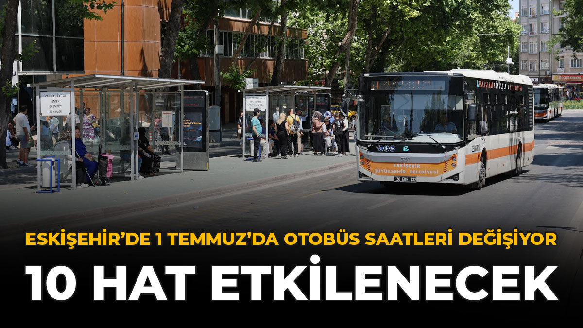 Eskişehir'de 1 Temmuz'da Otobüs Saatleri Değişiyor: 10 Hat Etkilenecek