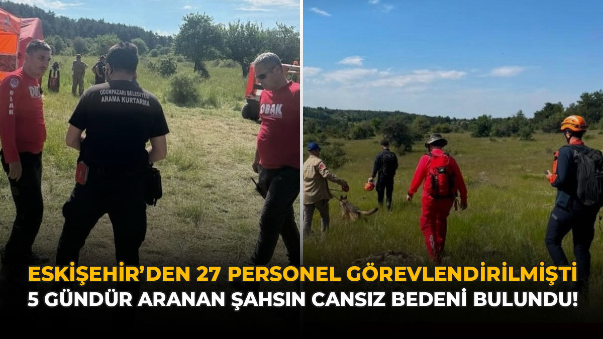 Eskişehir'den 27 Personel Görevlendirilmişti: 5 Gündür Aranan Şahısın Cansız Bedeni Bulundu!