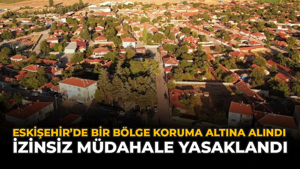 Eskişehir’de Bir Bölge Koruma Altına Alındı: İzinsiz Müdahale Yasaklandı