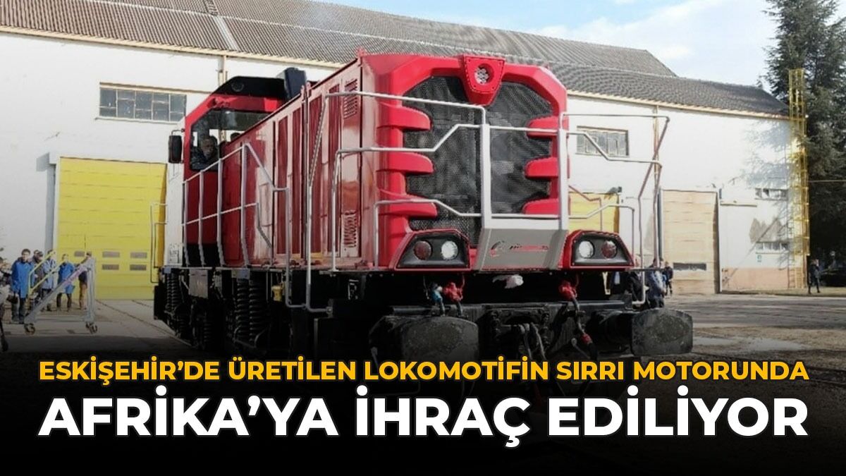 Eskişehir'de Üretilen Lokomotifin Sırrı Motorunda: Afrika'ya İhraç Ediliyor