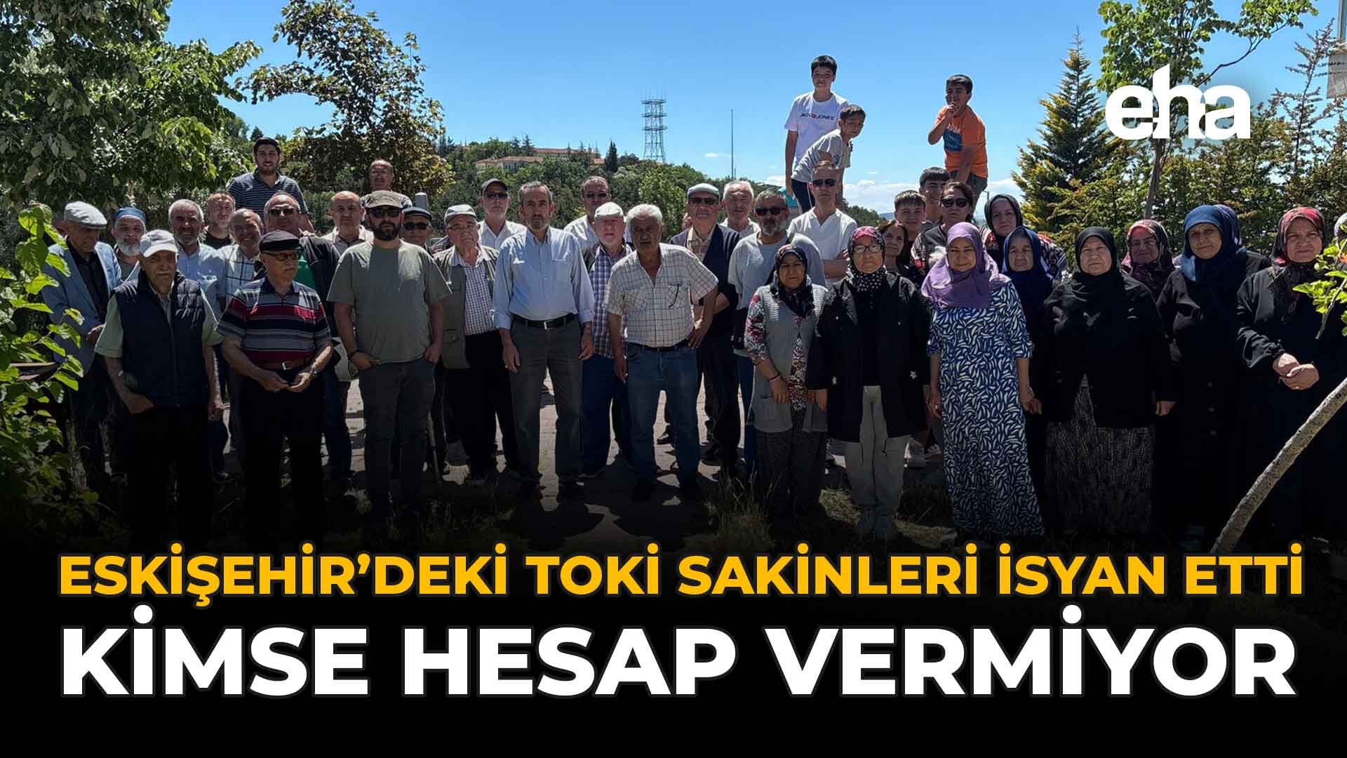 Eskişehir’deki TOKİ Sakinleri İsyan Etti: Kimse Hesap Vermiyor