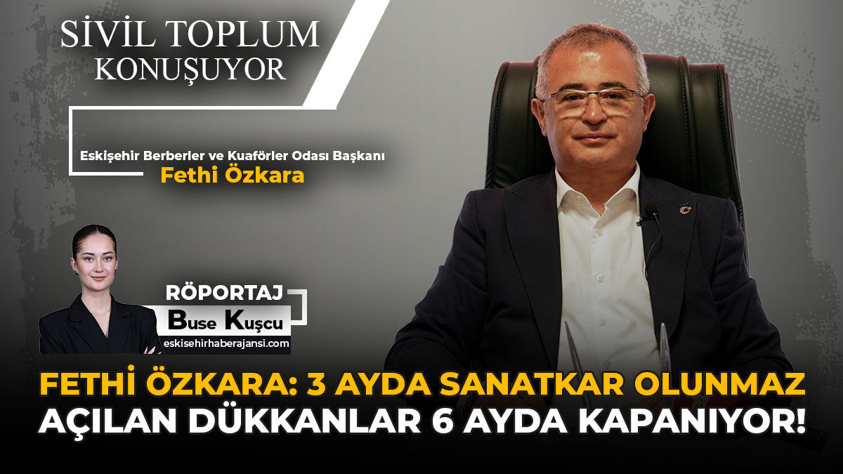 Fethi Özkara: 3 Ayda Sanatkar Olunmaz, Açılan Dükkanlar 6 Ayda Kapanıyor!
