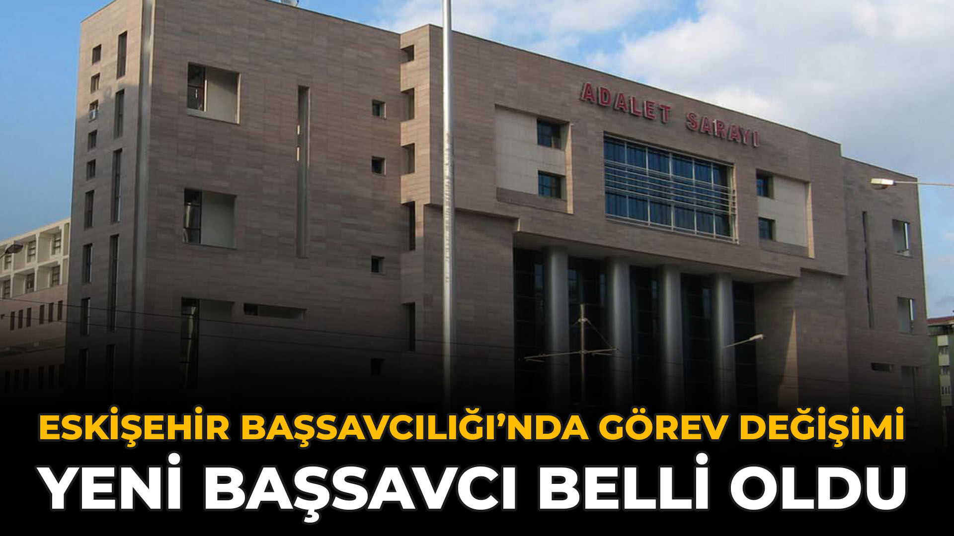Eskişehir Başsavcılığı’nda Görev Değişimi: Yeni Başsavcı Belli Oldu