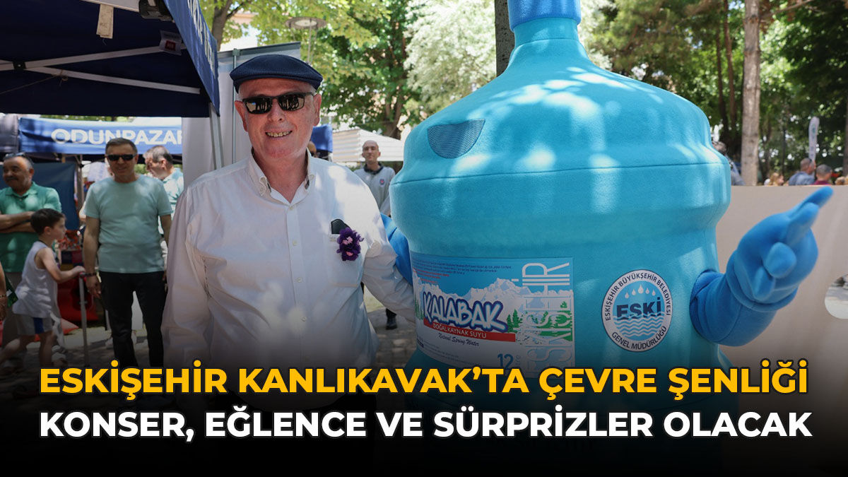 Eskişehir'de Kanlıkavak’ta Çevre Şenliği: Konser, Eğlence ve Sürprizler Olacak