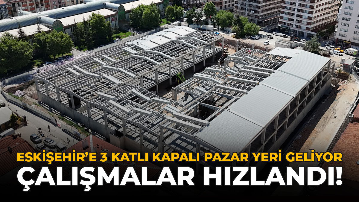 Eskişehir’e 3 Katlı Kapalı Pazar Yeri Geliyor: Çalışmalar Hızlandı!