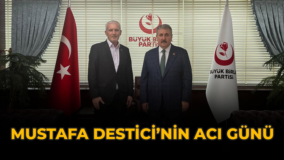 Mustafa Destici’nin Acı Günü