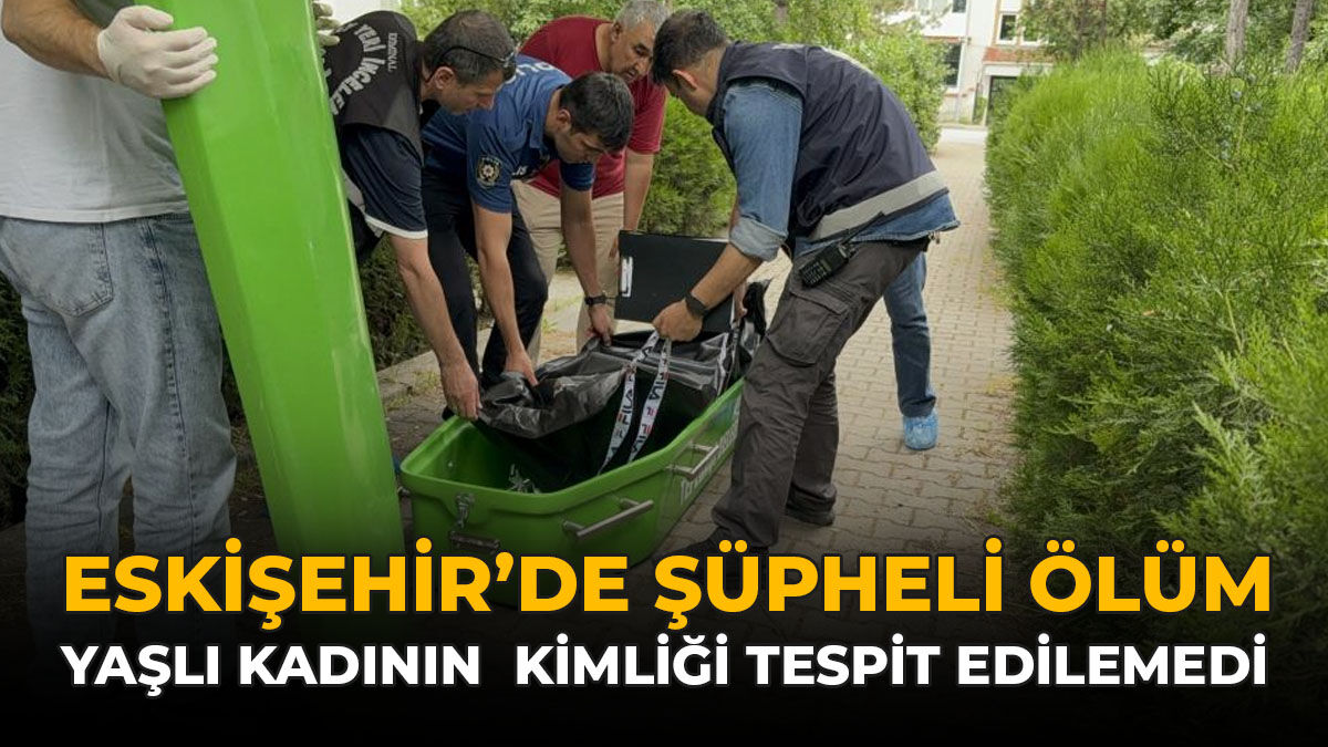 Eskişehir'de Şüpheli Ölüm: Yaşlı Kadının Kimliği Tespit Edilemedi