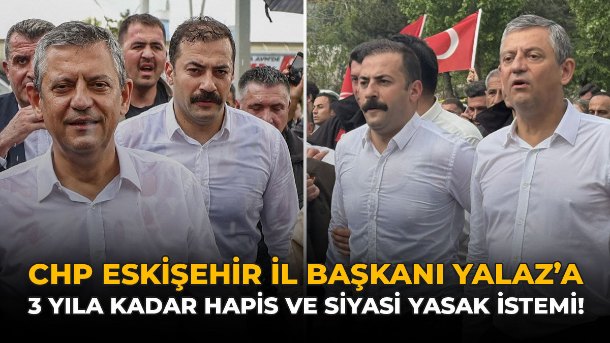 CHP Eskişehir İl Başkanı Yalaz'a 3 Yıla Kadar Hapis ve Siyasi Yasak İstemi!