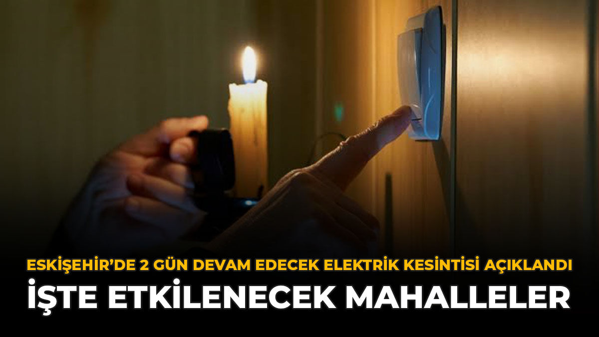 Eskişehir’de 2 Gün Devam Edecek Elektrik Kesintisi Açıklandı: İşte Etkilenecek Mahalleler