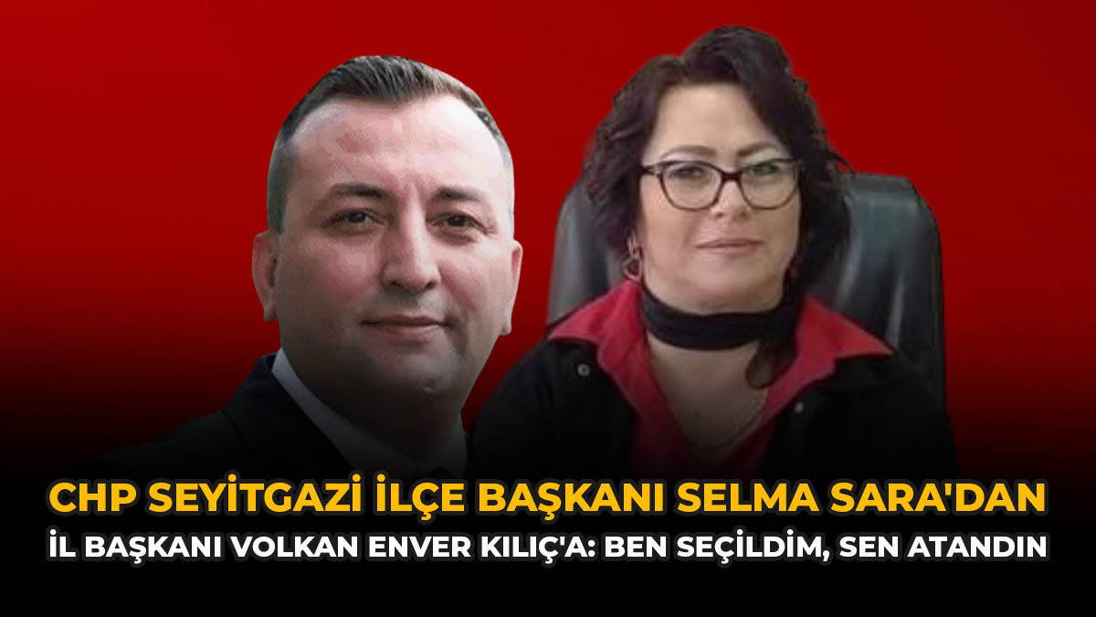 CHP Seyitgazi İlçe Başkanı Selma Sara'dan İl Başkanı Volkan Enver Kılıç'a: "Ben Seçildim, Sen Atandın"