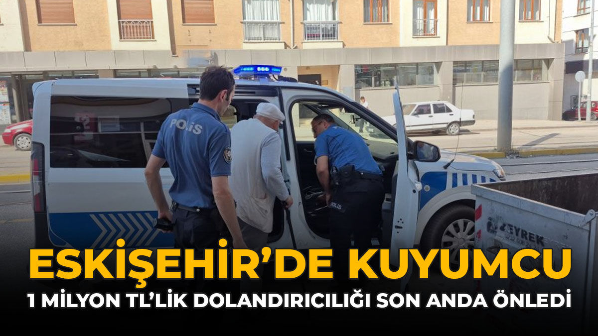 Eskişehir'de Kuyumcu, 1 Milyon TL'lik Dolandırıcılığı Son Anda Önledi