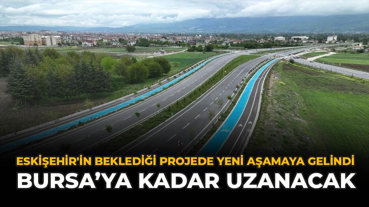 Eskişehir'in Beklediği Projede Yeni Aşamaya Gelindi: Bursa’ya Kadar Uzanacak