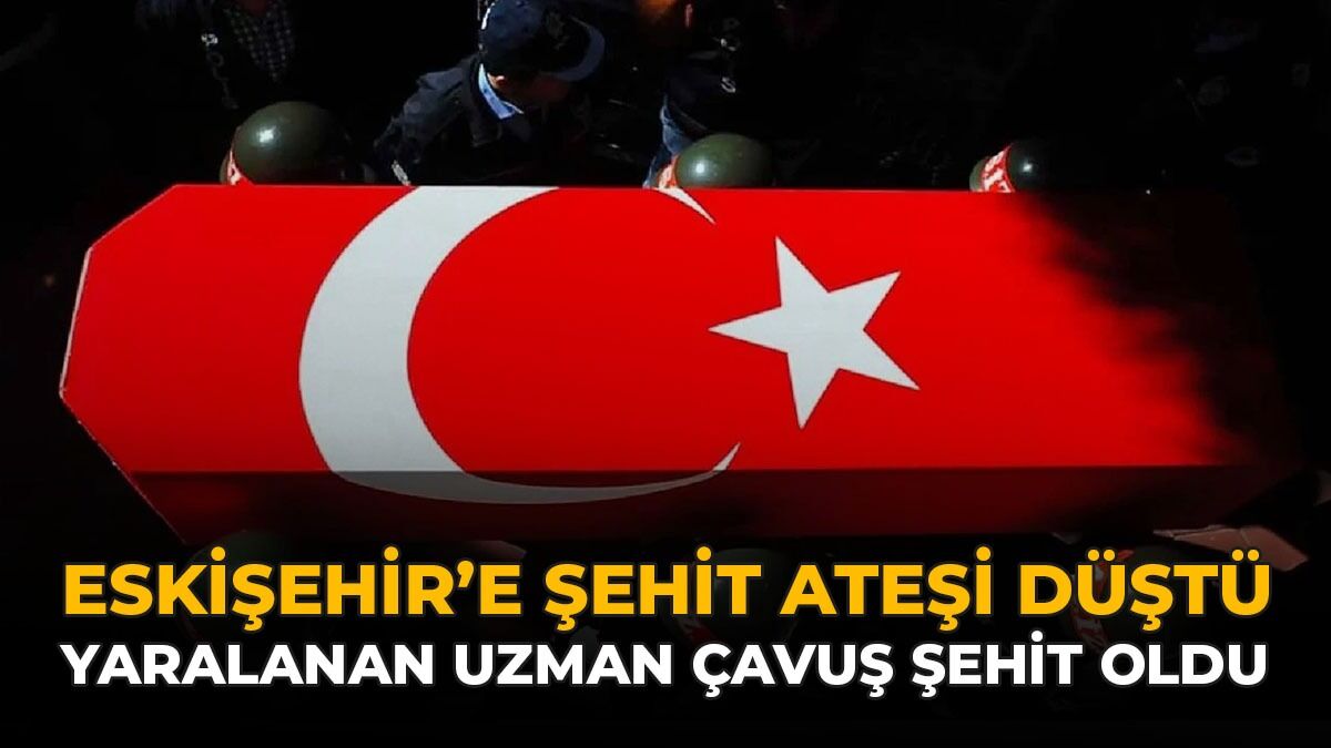 Eskişehir'e Şehit Ateşi Düştü: Yaralanan Uzman Çavuş Şehit Oldu