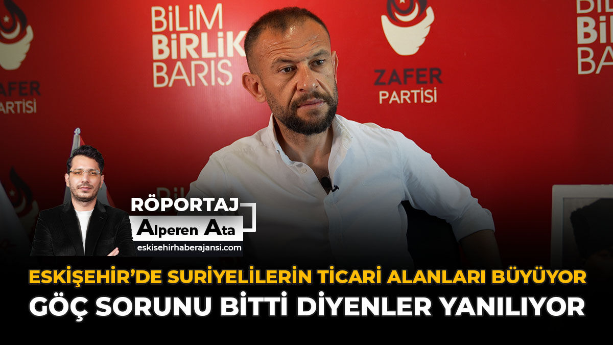 Eskişehir’de Suriyelilerin Ticari Alanları Büyüyor, ‘Göç Sorunu Bitti’ Diyenler Yanılıyor