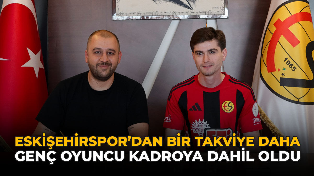 Eskişehirspor'dan Bir Takviye Daha: Genç Oyuncu Kadroya Dahil Oldu