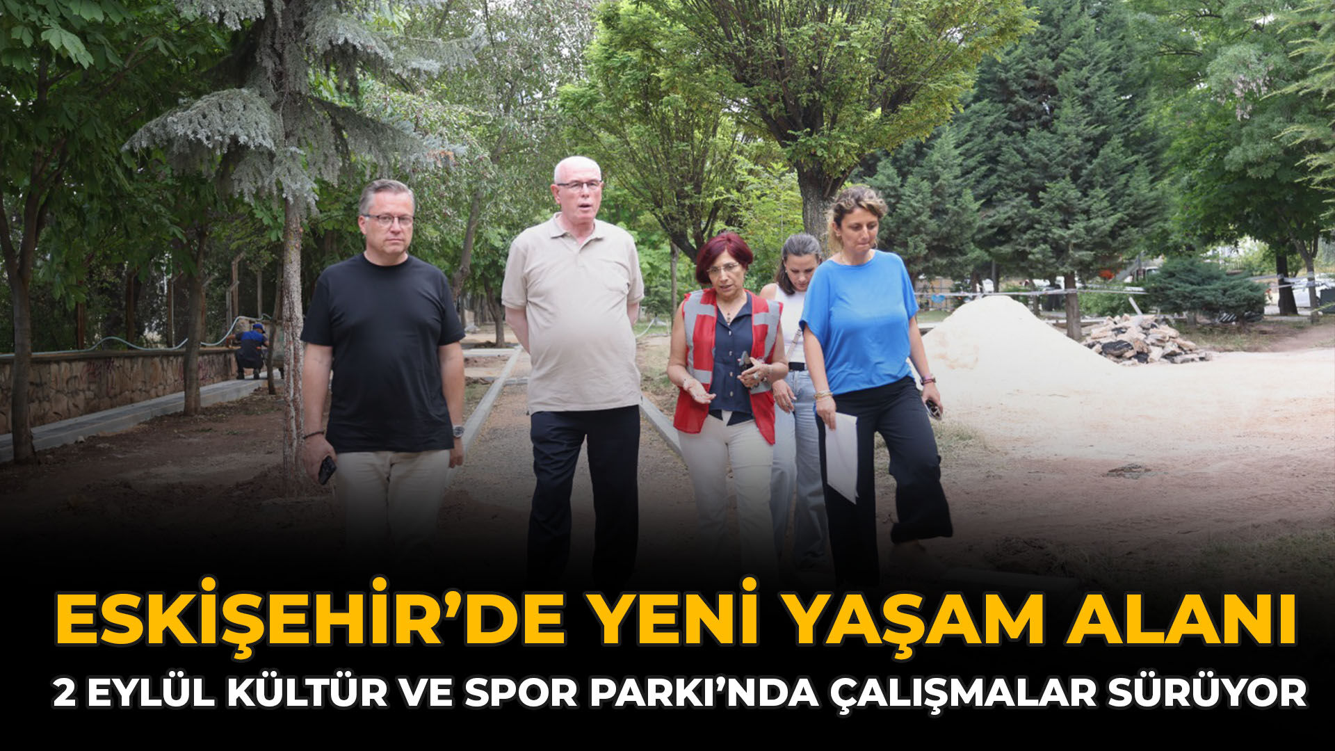 Eskişehir’de Yeni Yaşam Alanı: 2 Eylül Kültür ve Spor Parkı’nda Çalışmalar Sürüyor
