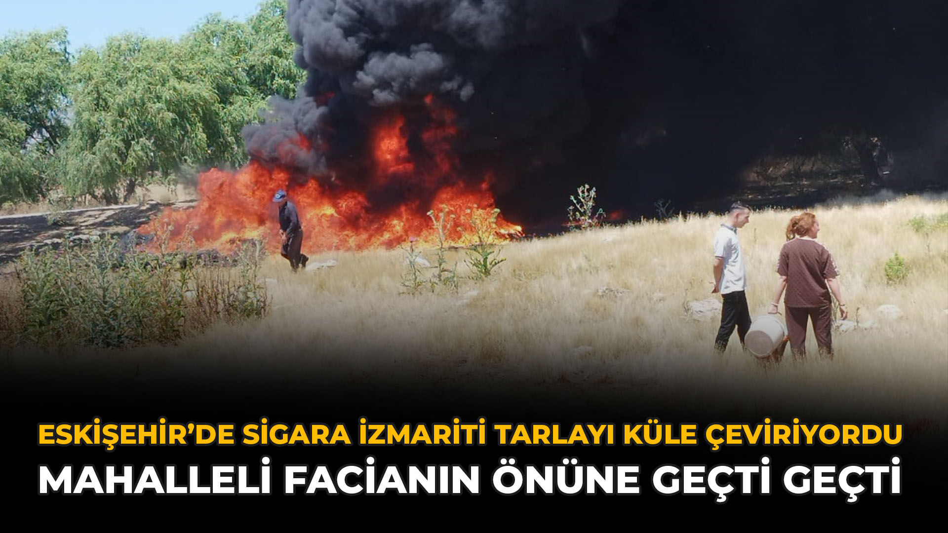 Eskişehir’de Sigara İzmariti Tarlayı Küle Çeviriyordu: Mahalleli Facianın Önüne Geçti