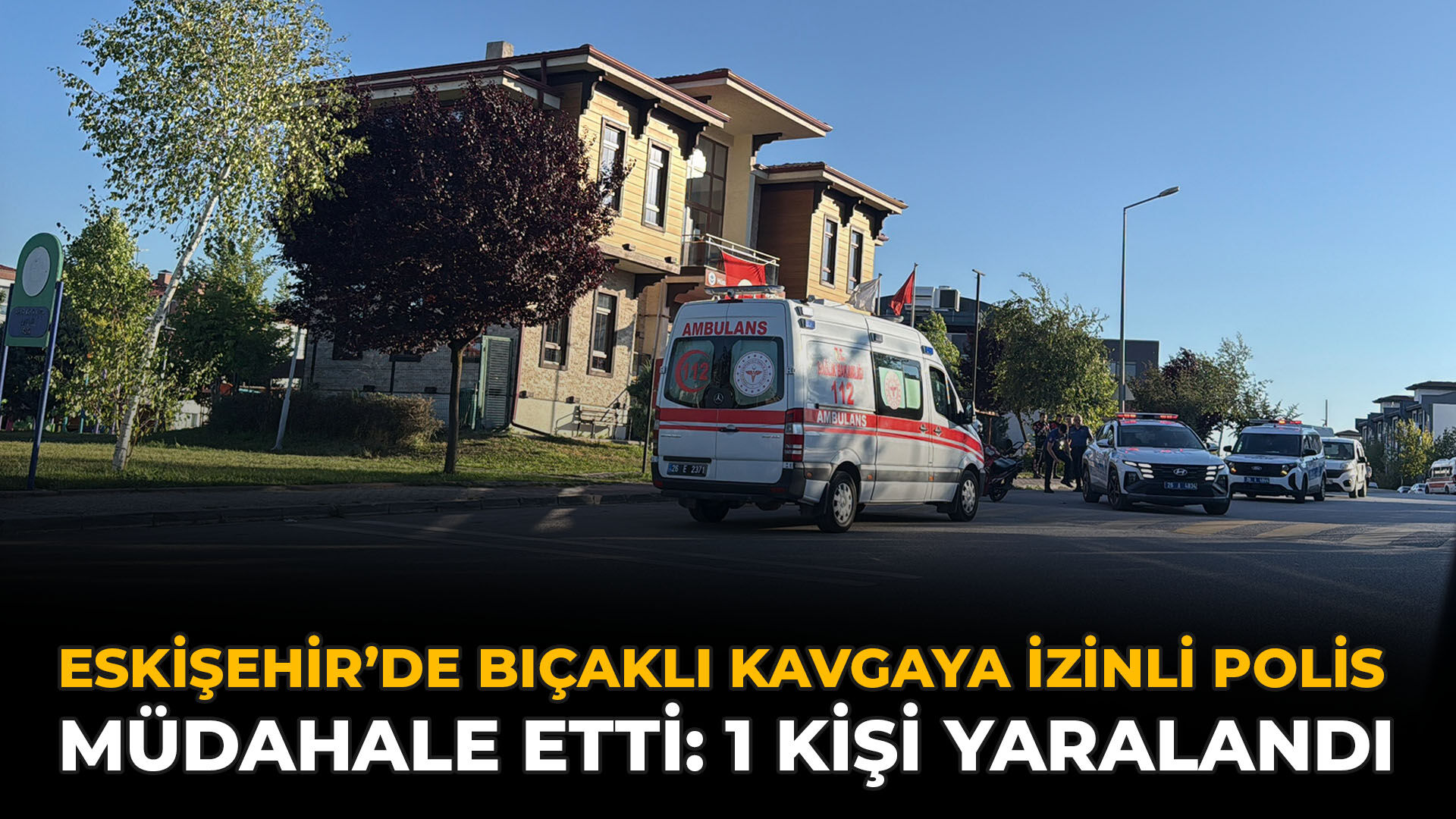 Eskişehir’de Bıçaklı Kavgaya İzinli Polis Müdahale Etti: 1 Kişi Yaralandı