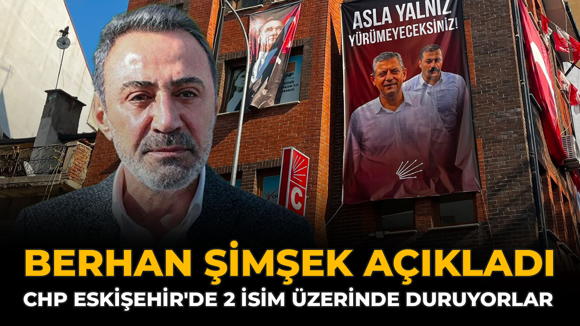 Berhan Şimşek Açıkladı: CHP Eskişehir'de 2 İsim Üzerinde Duruyorlar