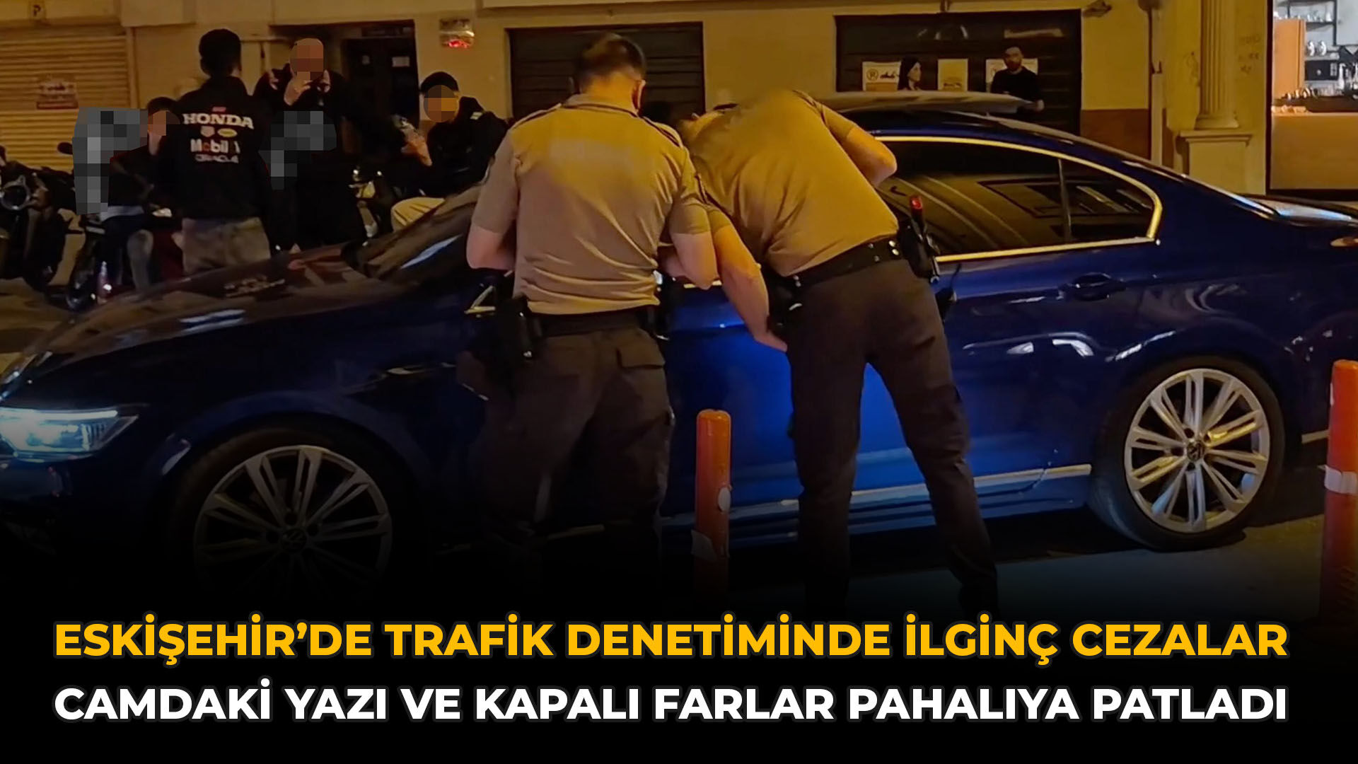 Eskişehir’de Trafik Denetiminde İlginç Cezalar: Camdaki Yazı ve Kapalı Farlar Pahalıya Patladı