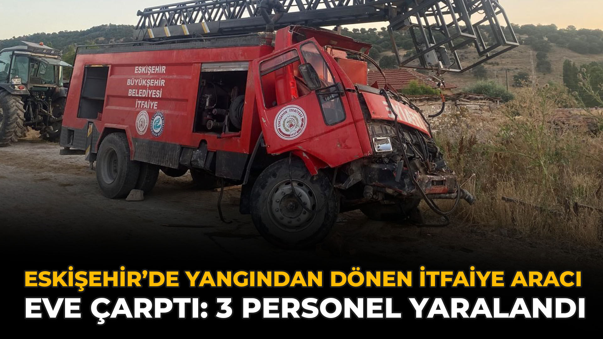 Eskişehir’de Yangından Dönen İtfaiye Aracı Eve Çarptı: 3 Personel Yaralandı