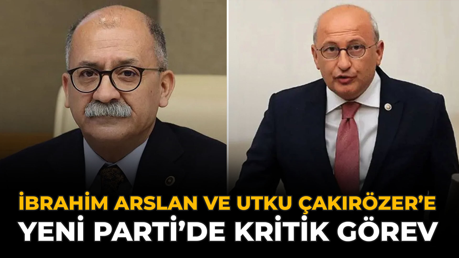 İbrahim Arslan ve Utku Çakırözer’e Yeni Parti’de Kritik Görev