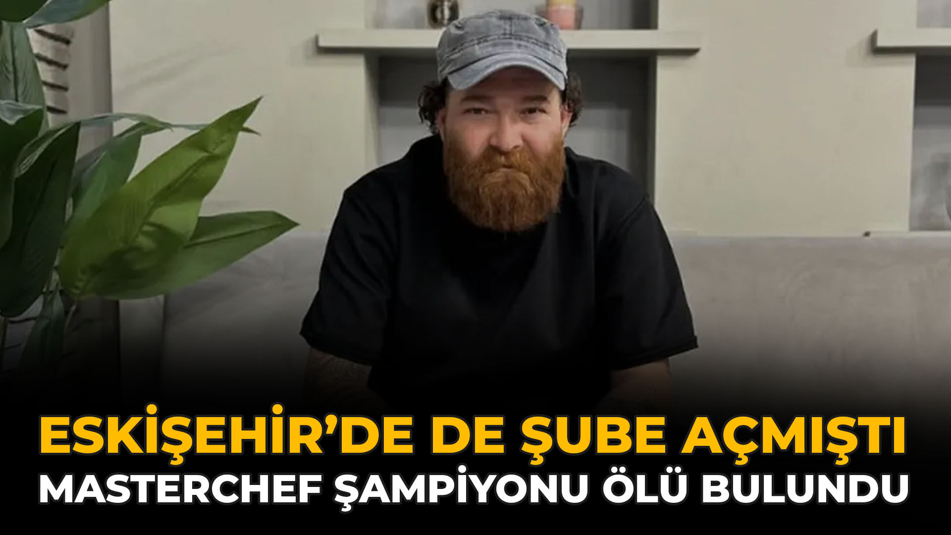 Eskişehir’de de Şube Açmıştı: Masterchef Şampiyonu Ölü Bulundu