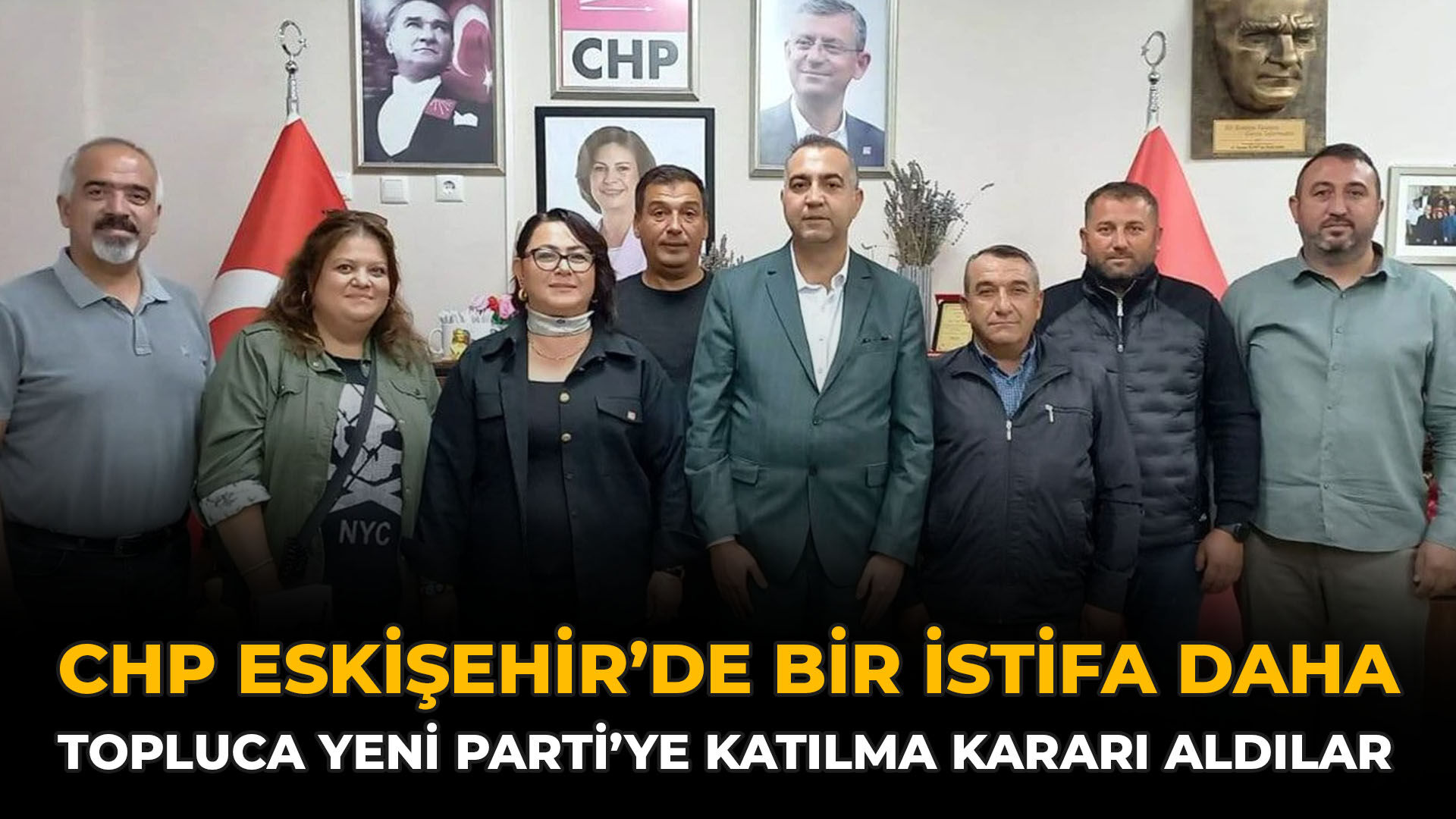 CHP Eskişehir’de Bir İstifa Daha: Topluca YENİ Parti’ye Katılma Kararı Aldılar
