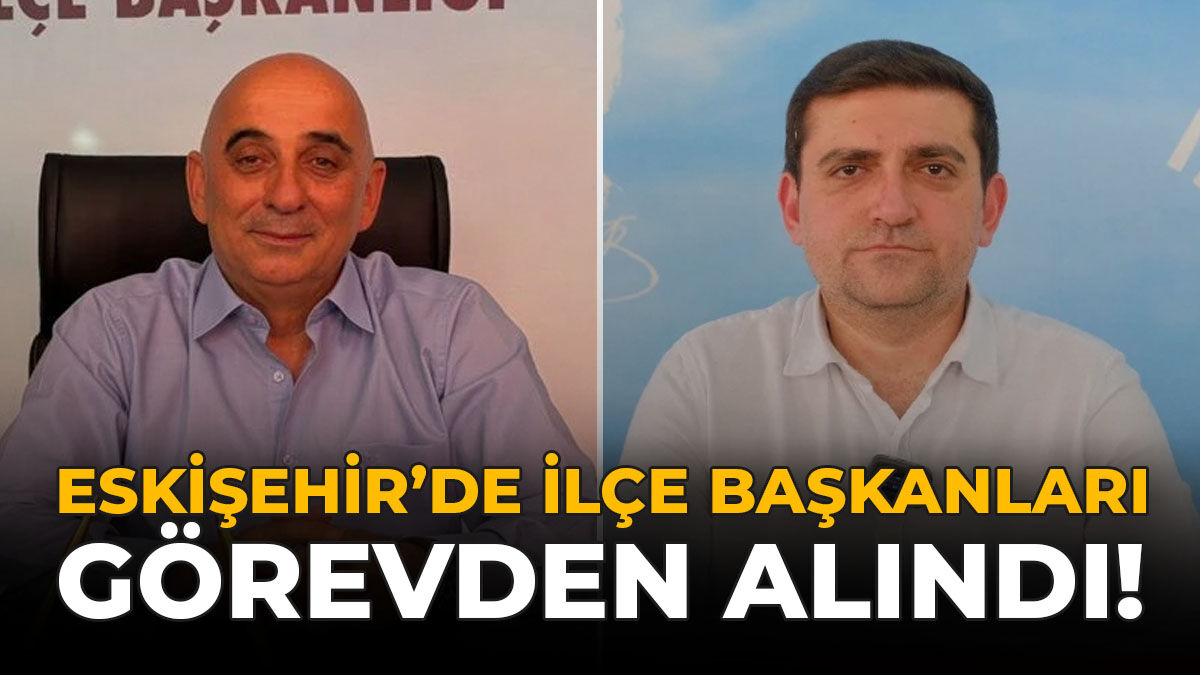 Son Dakika: Eskişehir’de CHP İlçe Başkanları Görevden Alındı!