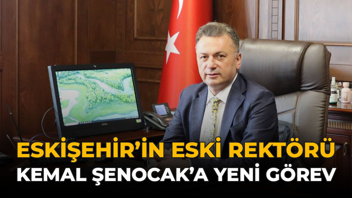 Eskişehir'in Eski Rektörü Kemal Şenocak'a Yeni Görev