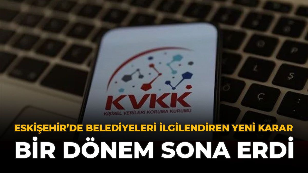 Eskişehir'de Belediyeleri İlgilendiren Yeni Karar: Bir Dönem Sona Erdi