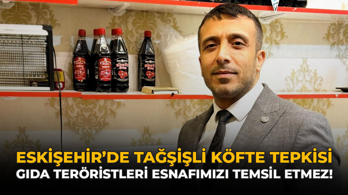 Eskişehir'de Tağşişli Köfte Tepkisi: "Gıda Teröristleri Esnafımızı Temsil Etmez"