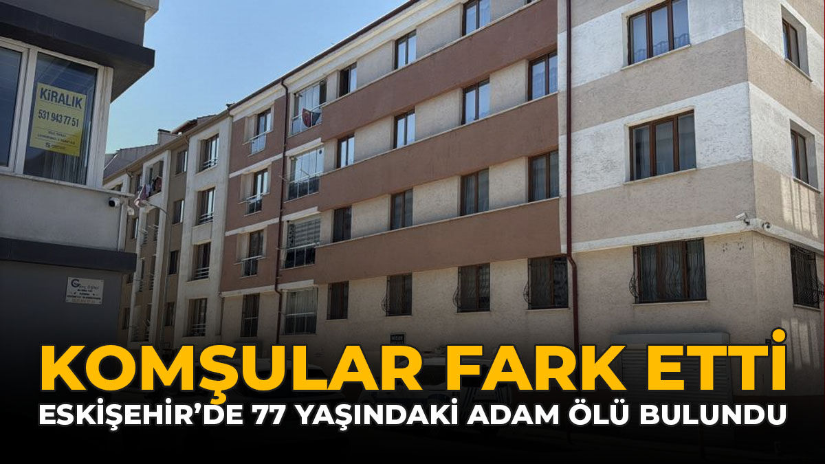 Komşular Fark Etti: Eskişehir’de 77 Yaşındaki Adam Ölü Bulundu