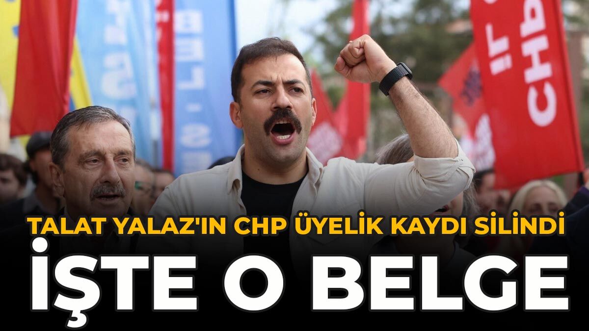 SON DAKİKA: Talat Yalaz'ın CHP Üyelik Kaydı Silindi! İşte O Belge