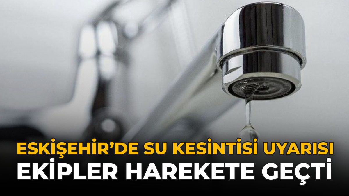 Eskişehir'de Su Kesintisi Uyarsı: Ekipler Harekete Geçti!