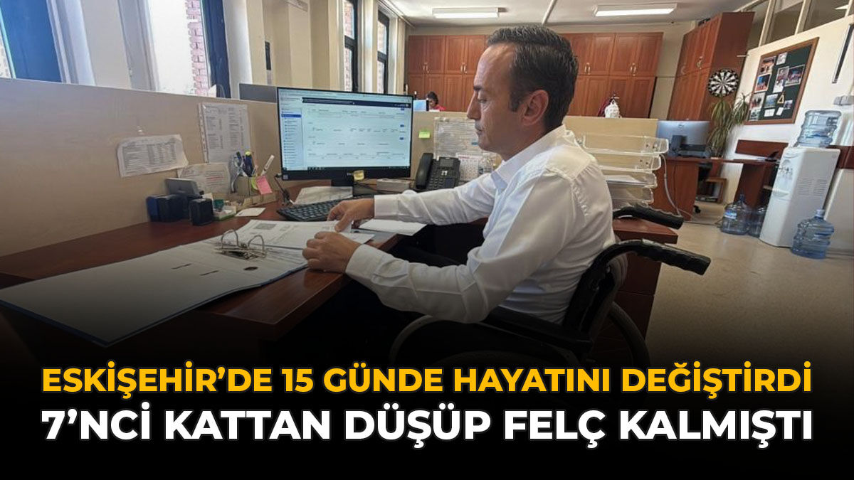 Eskişehir'de 15 Günde Hayatını Değiştirdi! 7'nci Kattan Düşüp Felç Kalmıştı