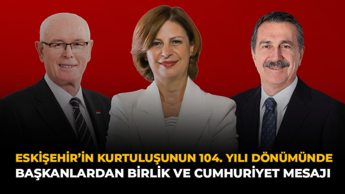 Eskişehir’in Kurtuluşunun 104. Yıl Dönümünde Başkanlardan Birlik Ve Cumhuriyet Mesajı