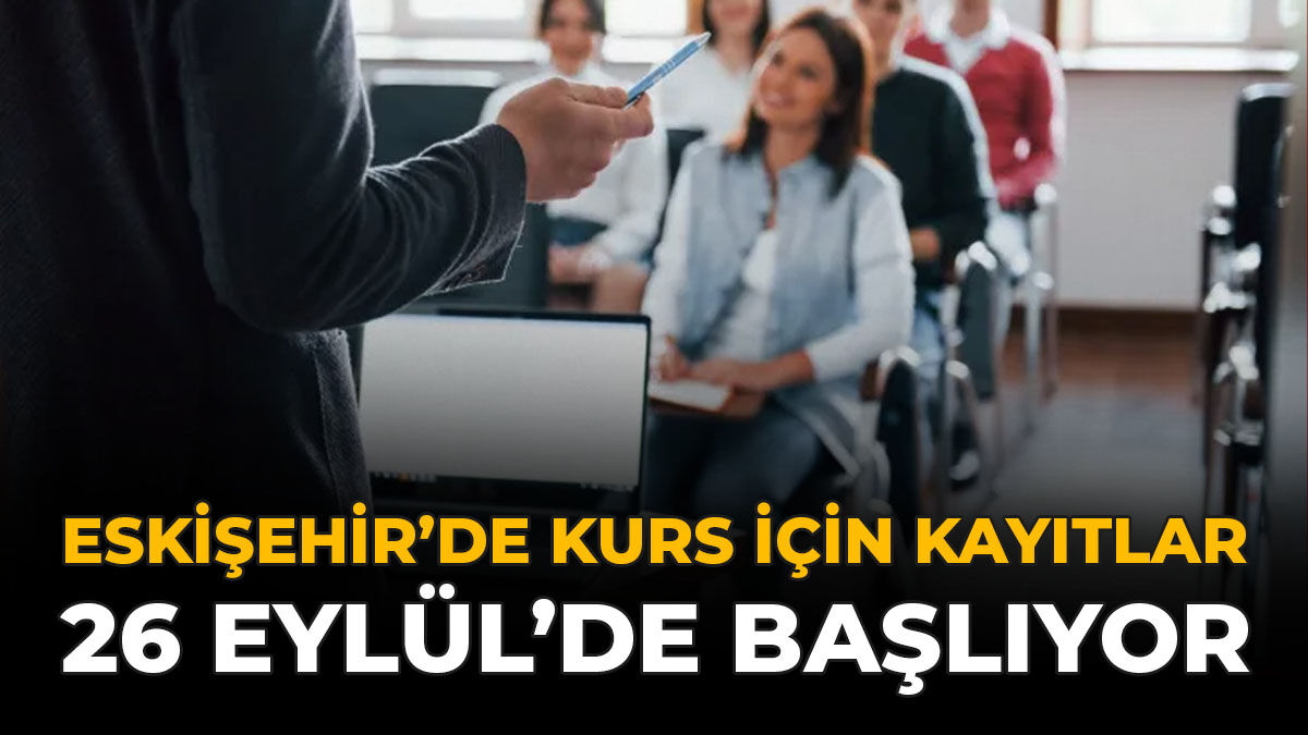 Eskişehir'de 37 Kurs İçin Kayıtlar 26 Eylül’de Başlıyor