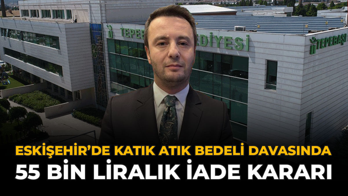 Eskişehir’de Katı Atık Bedeli Davasında 55 Bin Liralık İade Kararı