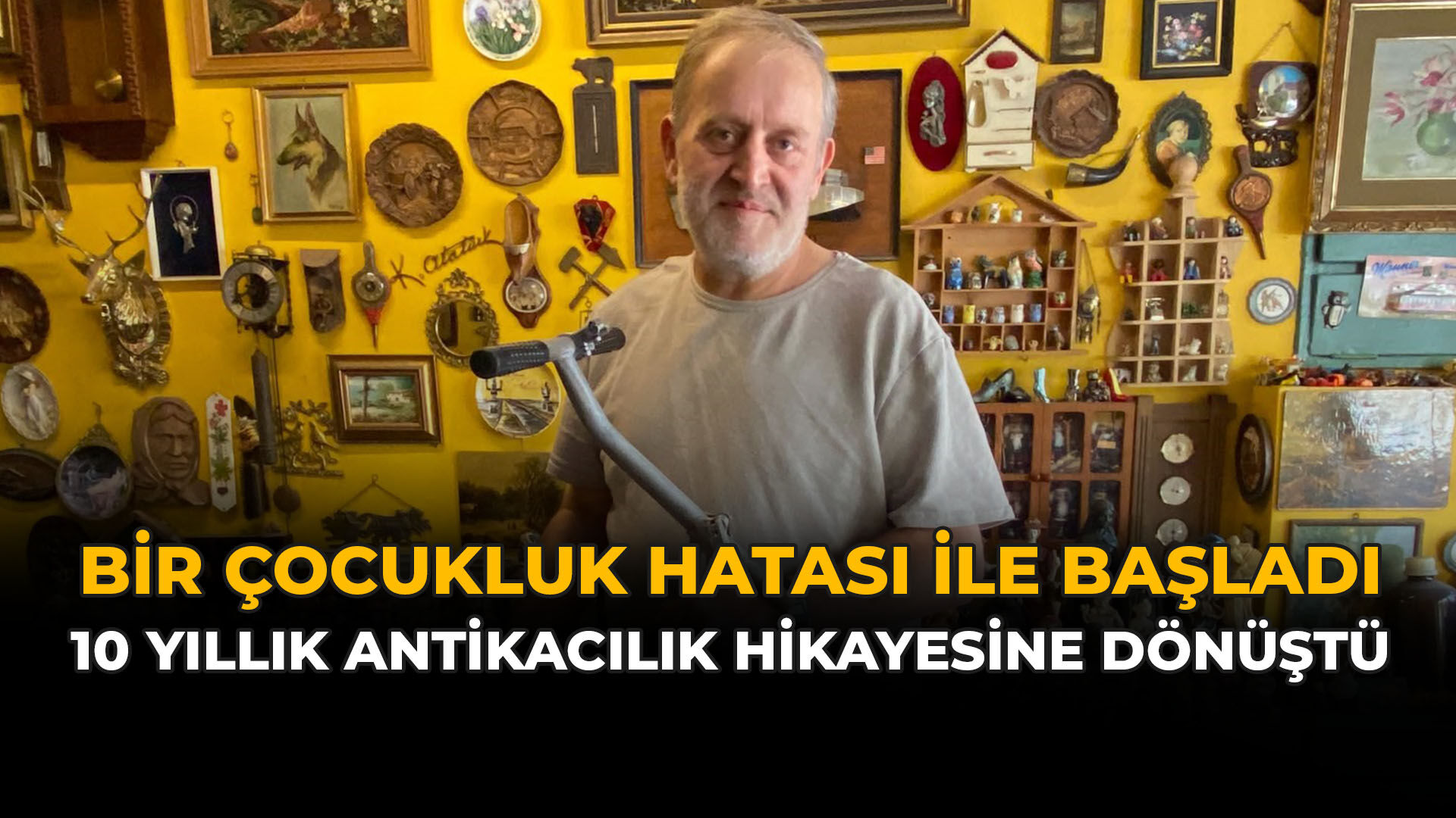 Eskişehir’de Bir Çocukluk Hatası, 10 Yıllık Antikacılık Hikayesine Dönüştü